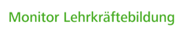 Monitor Lehrkräftebildung Monitor Lehrkräftebildung